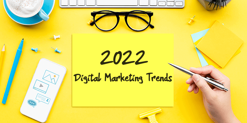 Top Digital Marketing Trends in 2022 You Should Know About