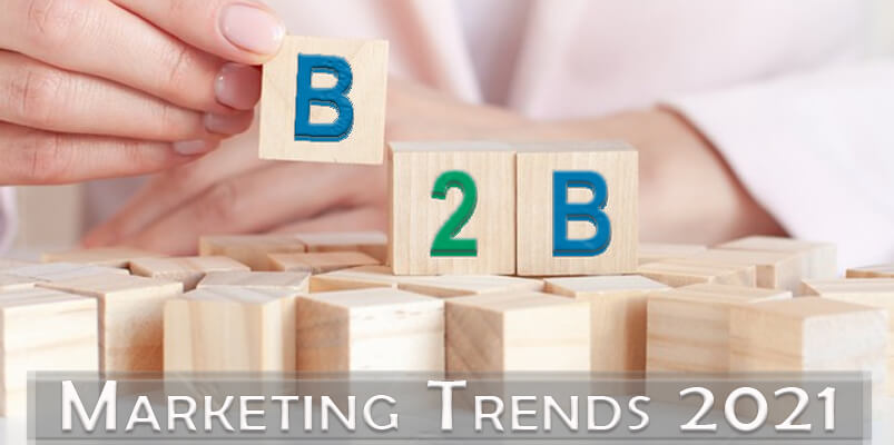 Insights On The Changing B2B Marketing Trends - 2021